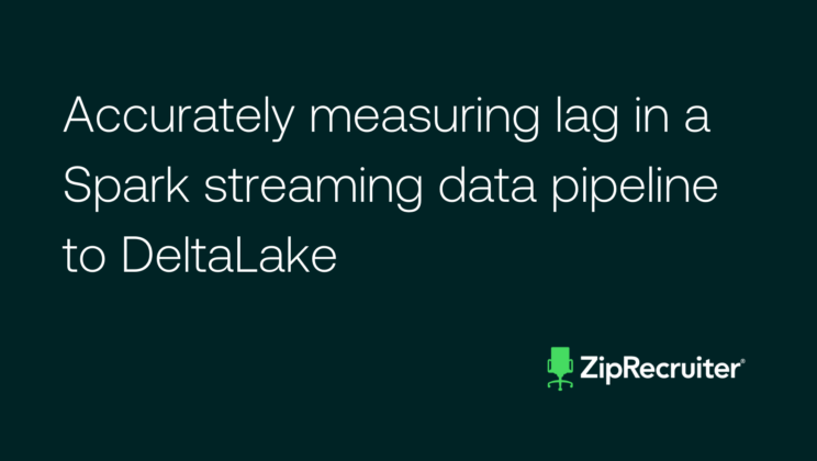 Accurately measuring lag in a Spark streaming data pipeline to DeltaLake