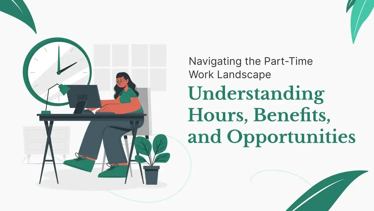 Navigating the PartTime Work Landscape Understanding Hours, Benefits