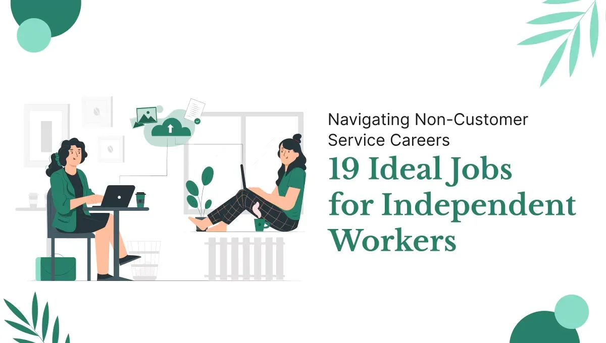Navigating Non-Customer Service Careers: 19 Ideal Jobs for 