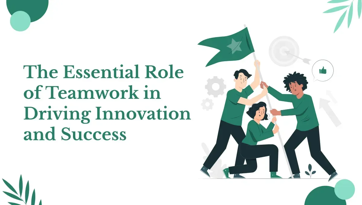 The Essential Role of Teamwork in Driving Innovation and Success ...