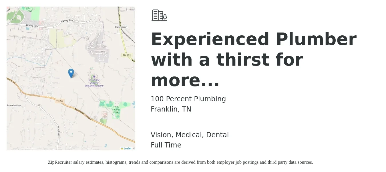 100 Percent Plumbing job posting for a Experienced Plumber with a thirst for more... in Franklin, TN with a salary of $1,500 to $10,000 Monthly (plus commission) and benefits including vision, dental, medical, pto, and retirement with a map of Franklin location.