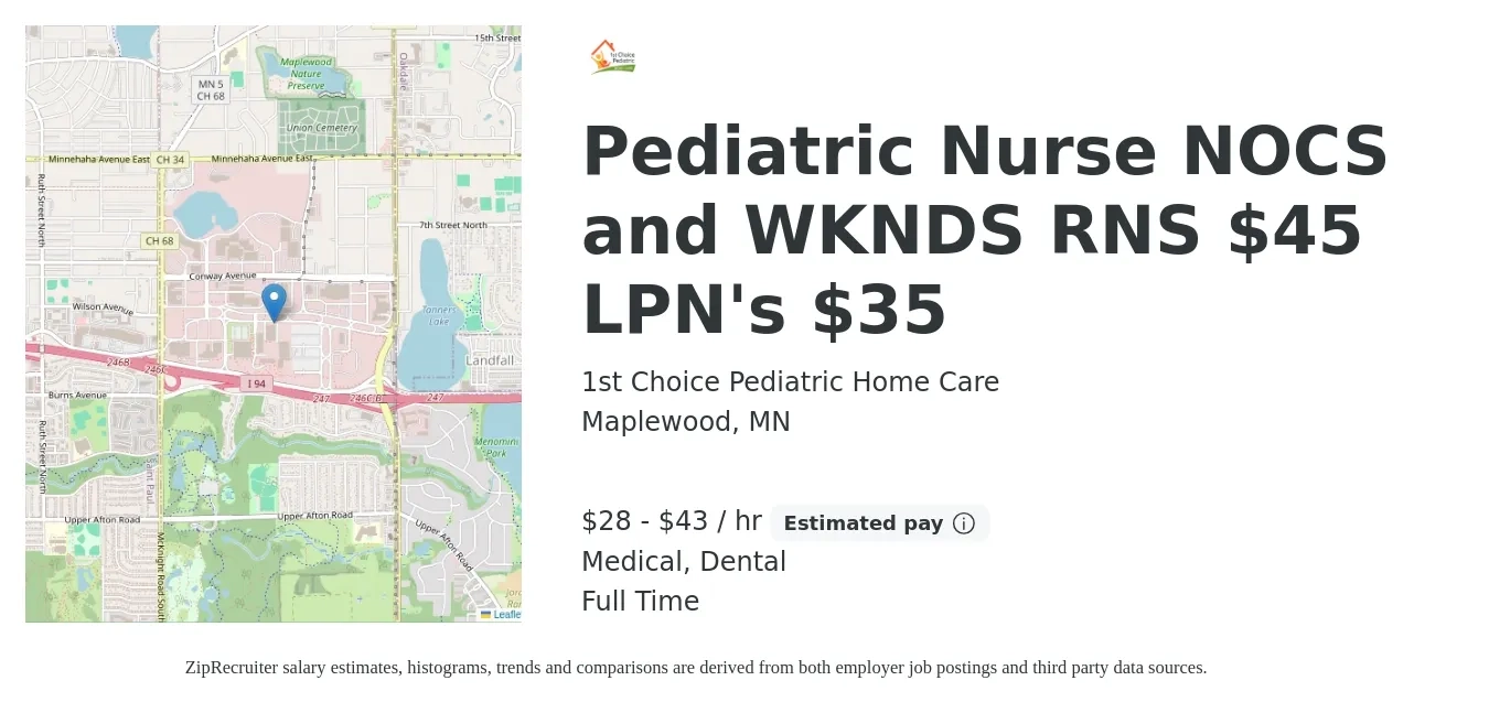 1st Choice Pediatric Home Care job posting for a Pediatric Nurse NOCS and WKNDS RNS $45 LPN's $35 in Maplewood, MN with a salary of $30 to $45 Hourly and benefits including dental, life_insurance, medical, and retirement with a map of Maplewood location.