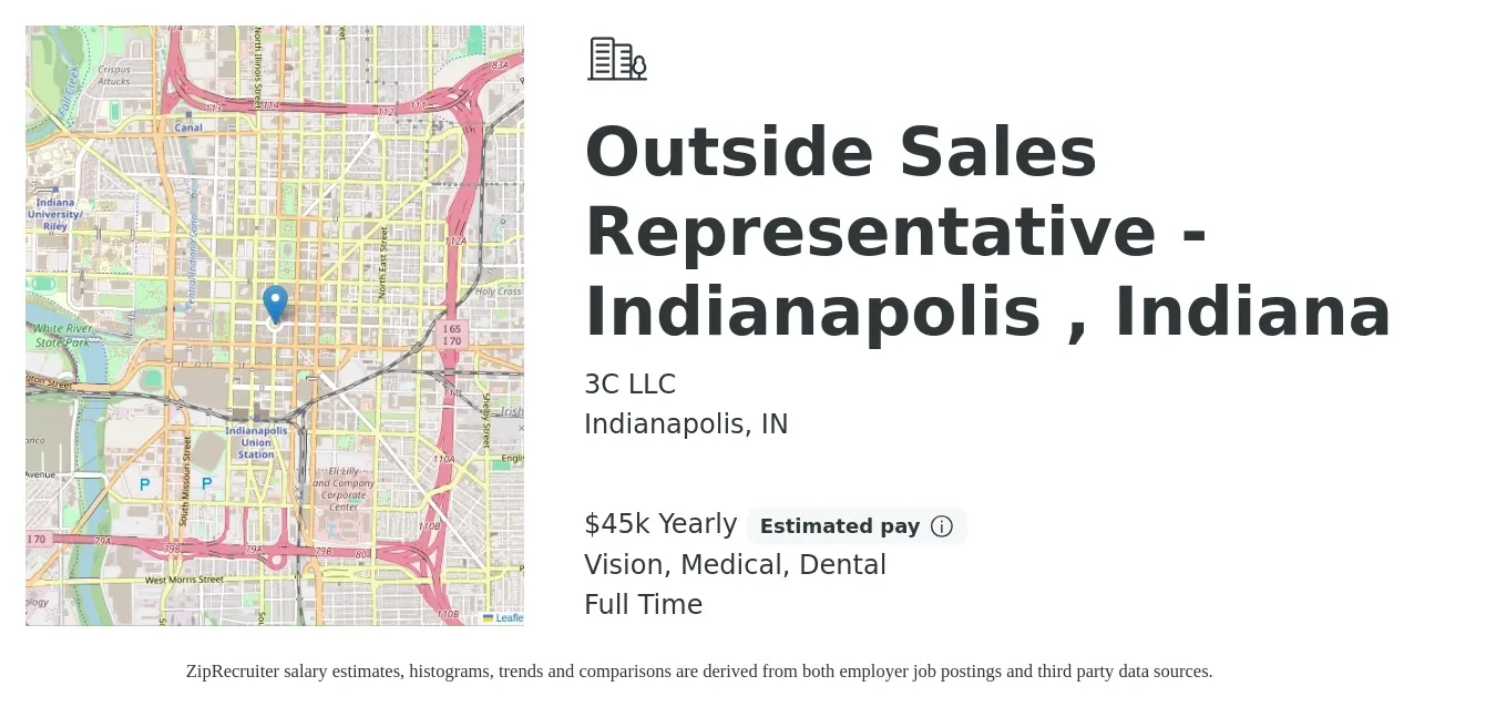 3C LLC job posting for a Outside Sales Representative - Indianapolis , Indiana in Indianapolis, IN with a salary of $45,000 Yearly (plus commission) and benefits including retirement, vision, dental, life_insurance, and medical with a map of Indianapolis location.