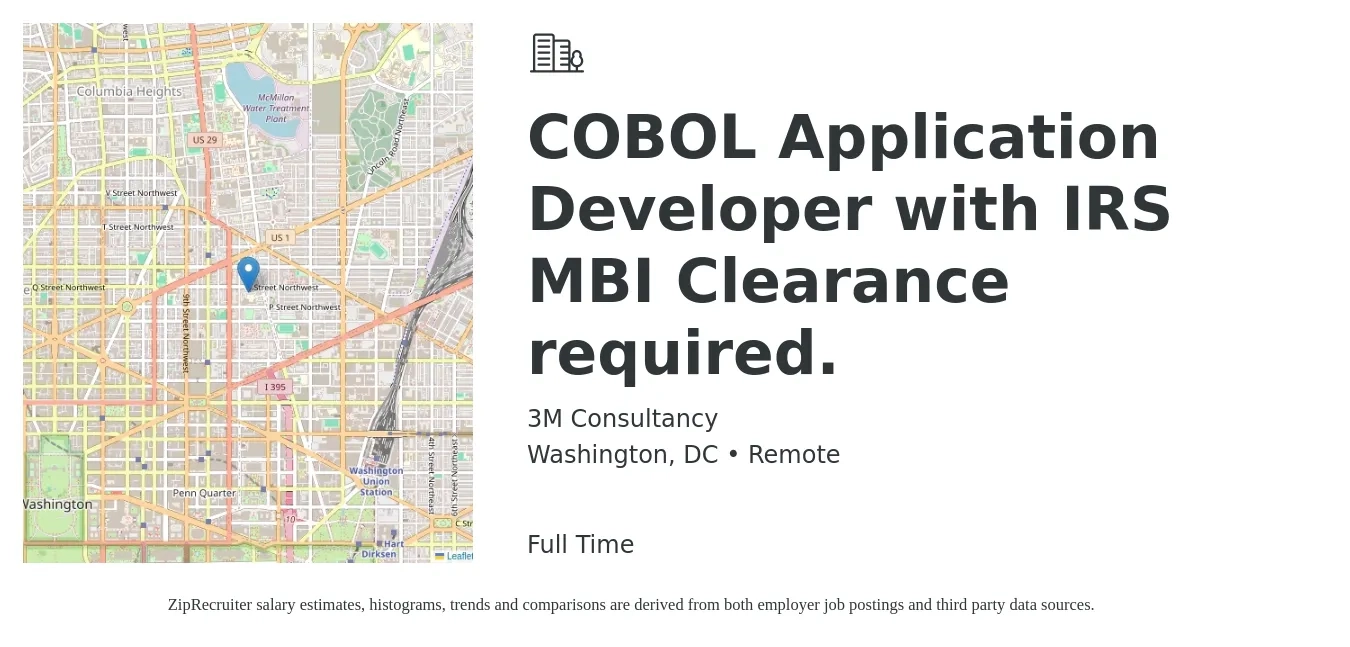 3M Consultancy job posting for a COBOL Application Developer with IRS MBI Clearance required. in Washington, DC with a salary of $60 to $79 Hourly with a map of Washington location.