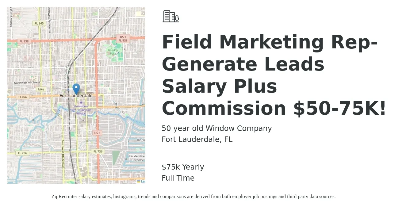 50 year old Window Company job posting for a Field Marketing Rep-Generate Leads Salary Plus Commission $50-75K! in Fort Lauderdale, FL with a salary of $75,000 Yearly with a map of Fort Lauderdale location.