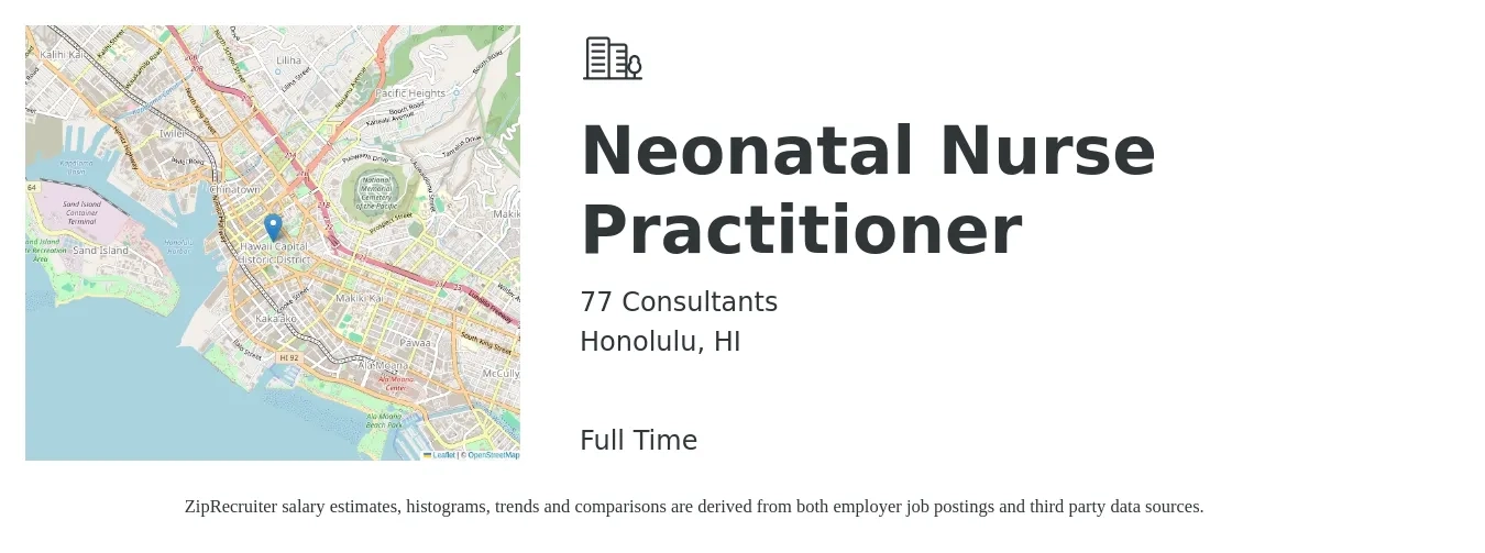 77 Consultants job posting for a Neonatal Nurse Practitioner in Honolulu, HI with a salary of $129,000 to $166,980 Yearly with a map of Honolulu location.