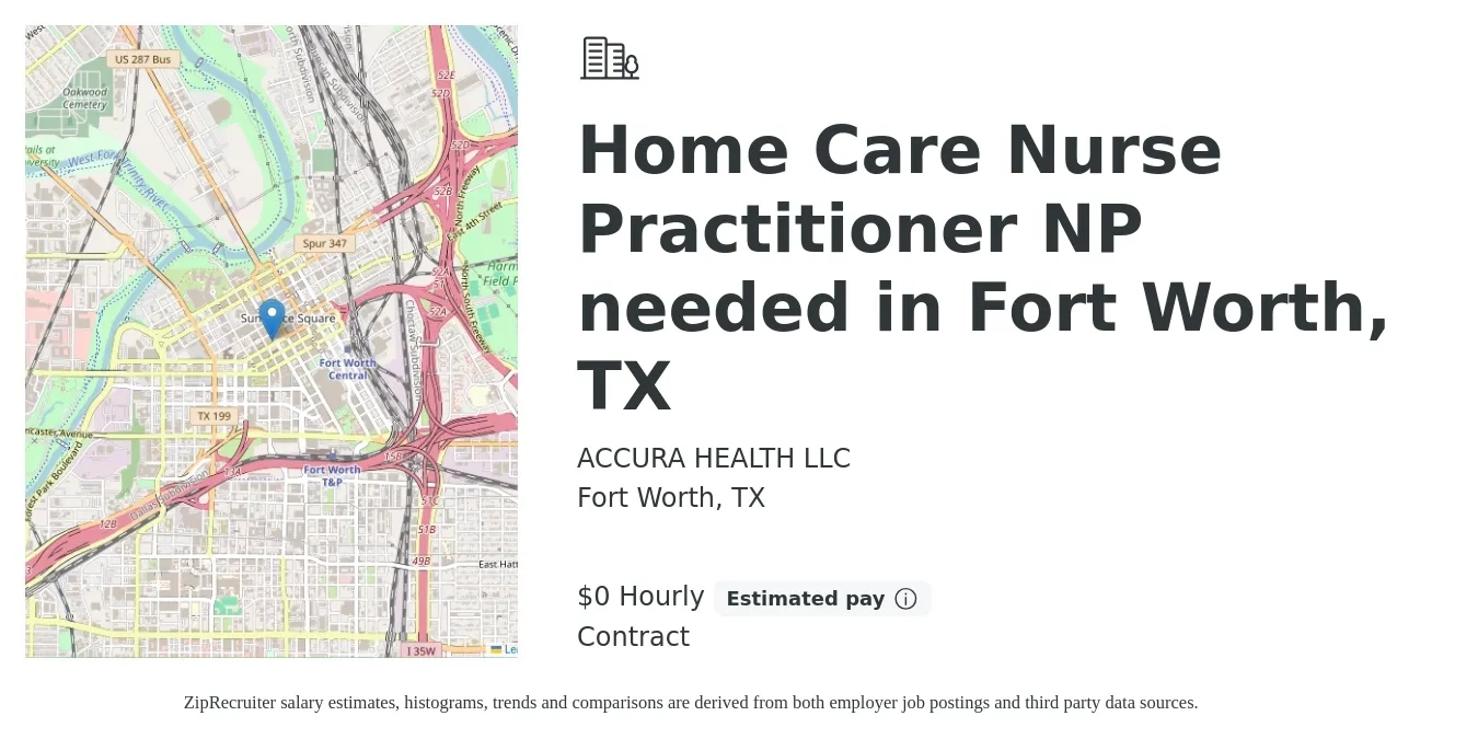 ACCURA HEALTH LLC job posting for a Home Care Nurse Practitioner NP needed in Fort Worth, TX in Fort Worth, TX with a salary of $1 Hourly with a map of Fort Worth location.