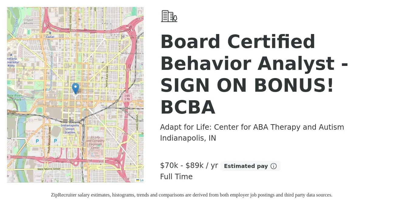 Adapt for Life: Center for ABA Therapy and Autism job posting for a Board Certified Behavior Analyst - SIGN ON BONUS! BCBA in Indianapolis, IN with a salary of $70,000 to $89,000 Yearly with a map of Indianapolis location.