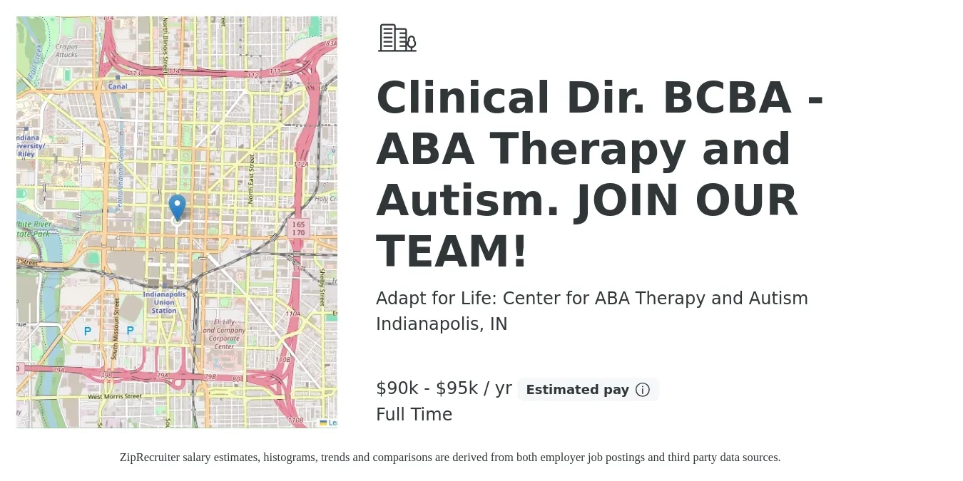 Adapt for Life: Center for ABA Therapy and Autism job posting for a Clinical Dir. BCBA - ABA Therapy and Autism. JOIN OUR TEAM! in Indianapolis, IN with a salary of $90,000 to $95,000 Yearly with a map of Indianapolis location.