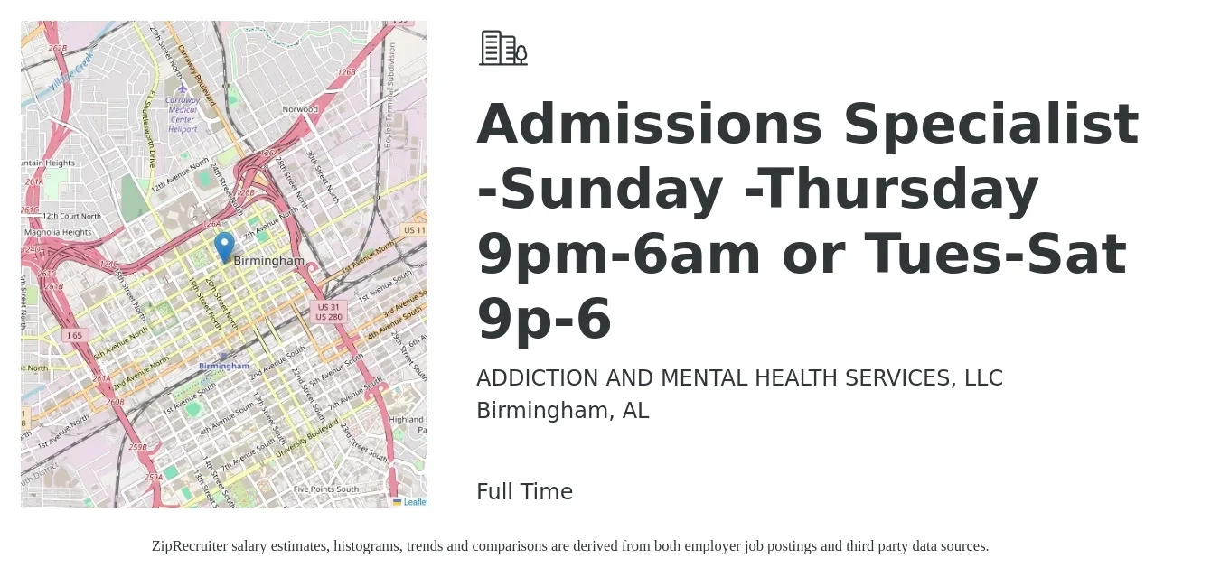 ADDICTION AND MENTAL HEALTH SERVICES, LLC job posting for a Admissions Specialist -Sunday -Thursday 9pm-6am or Tues-Sat 9p-6 in Birmingham, AL with a salary of $18 to $24 Hourly with a map of Birmingham location.
