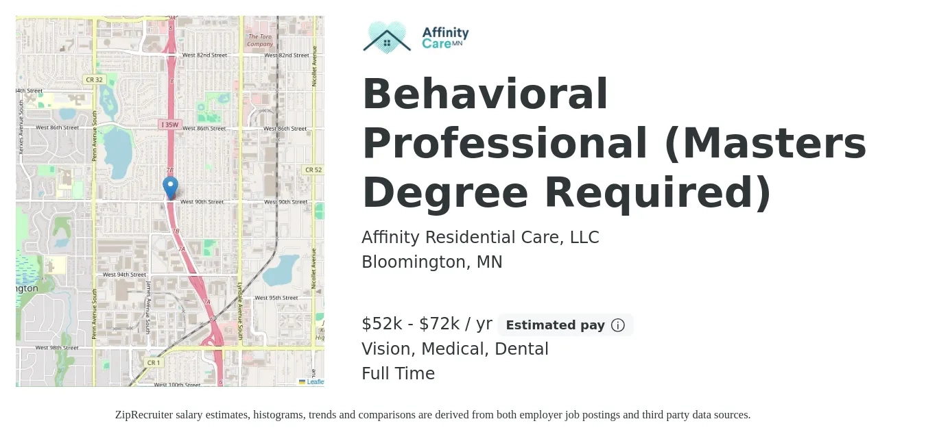Affinity Residential Care, LLC job posting for a Behavioral Professional (Masters Degree Required) in Bloomington, MN with a salary of $52,000 to $72,000 Yearly and benefits including vision, dental, medical, pto, and retirement with a map of Bloomington location.
