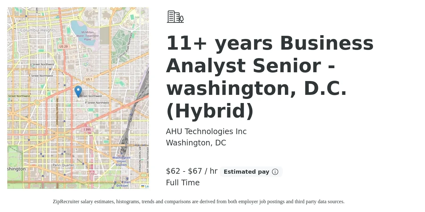 AHU Technologies Inc job posting for a 11+ years Business Analyst Senior - washington, D.C. (Hybrid) in Washington, DC with a salary of $65 to $70 Hourly with a map of Washington location.