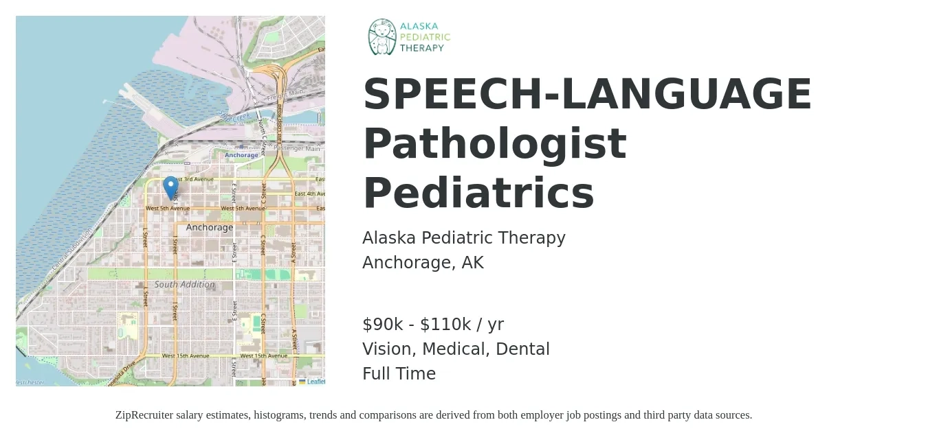 Alaska Pediatric Therapy job posting for a SPEECH-LANGUAGE Pathologist Pediatrics in Anchorage, AK with a salary of $90,000 to $110,000 Yearly and benefits including vision, dental, medical, pto, and retirement with a map of Anchorage location.
