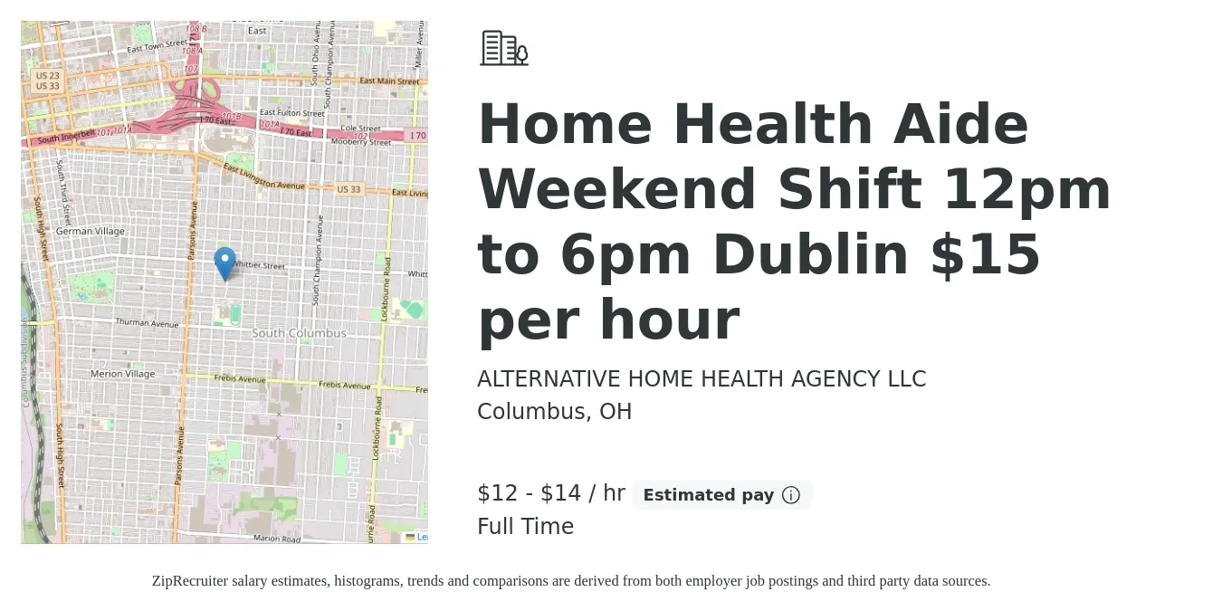 ALTERNATIVE HOME HEALTH AGENCY LLC job posting for a Home Health Aide Weekend Shift 12pm to 6pm Dublin $15 per hour in Columbus, OH with a salary of $12 to $15 Hourly with a map of Columbus location.