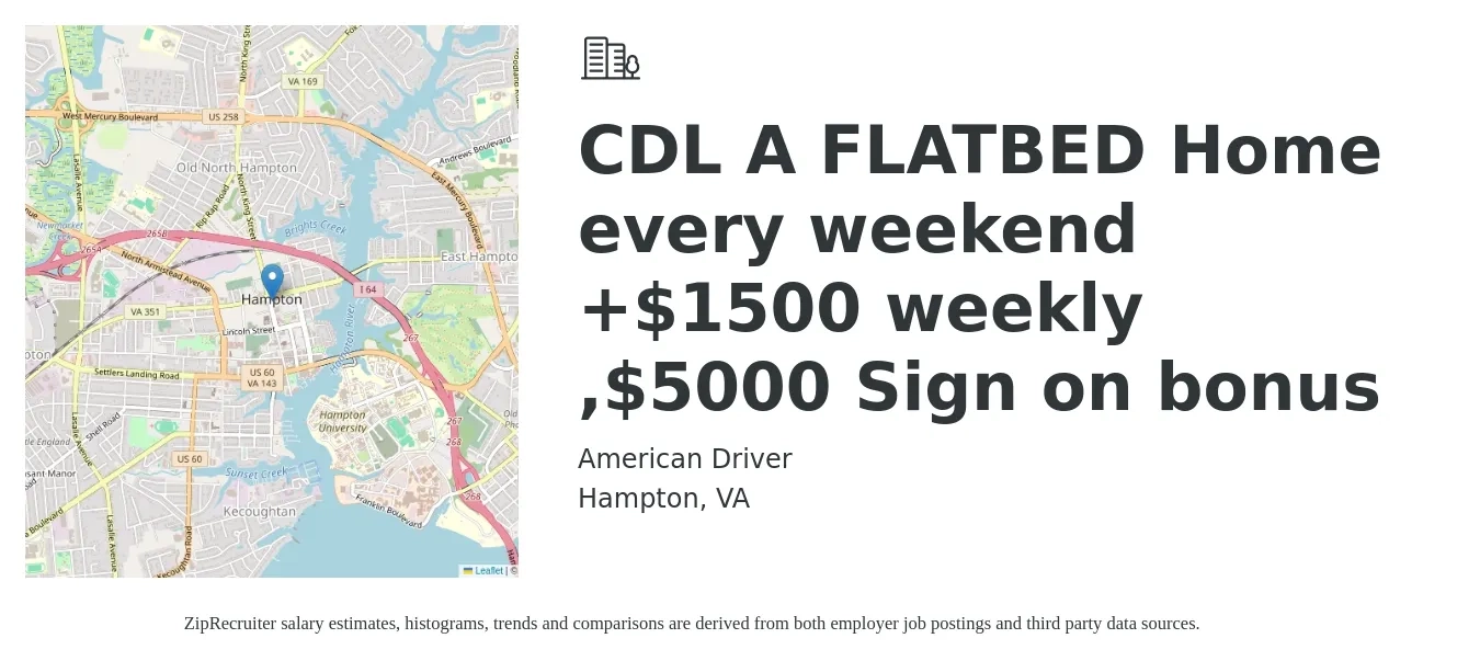 American Driver job posting for a CDL A FLATBED Home every weekend +$1500 weekly ,$5000 Sign on bonus in Hampton, VA with a salary of $1,500 to $1,800 Weekly with a map of Hampton location.