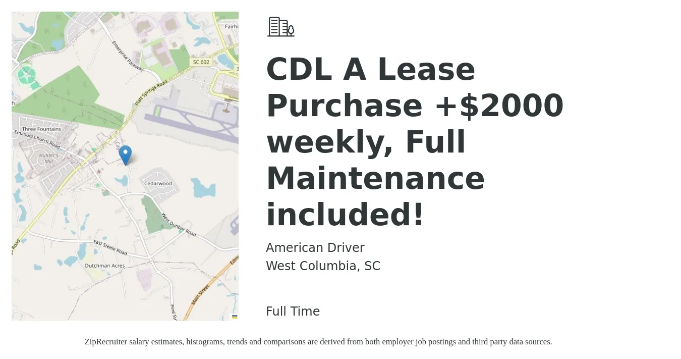 American Driver job posting for a CDL A Lease Purchase +$2000 weekly, Full Maintenance included! in West Columbia, SC with a salary of $4,700 to $5,650 Weekly with a map of West Columbia location.
