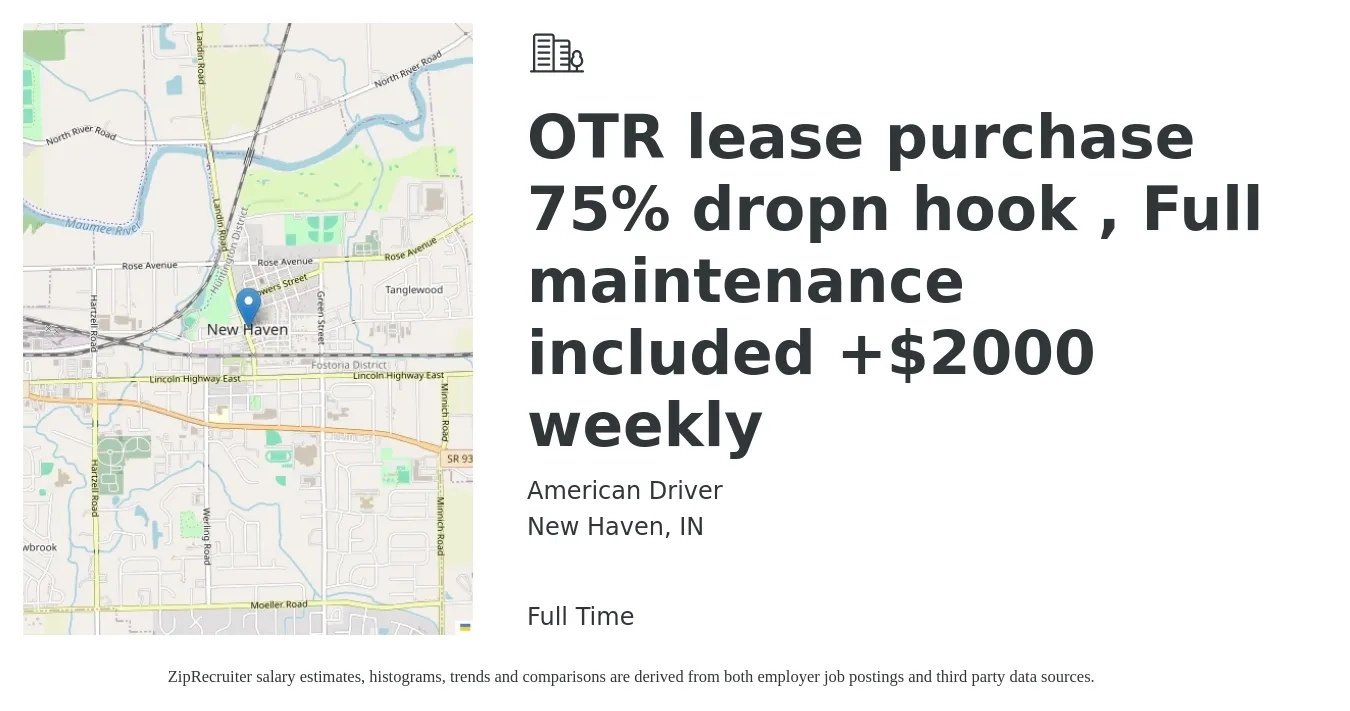 American Driver job posting for a OTR lease purchase 75% dropn hook , Full maintenance included +$2000 weekly in New Haven, IN with a salary of $4,700 to $5,650 Weekly with a map of New Haven location.