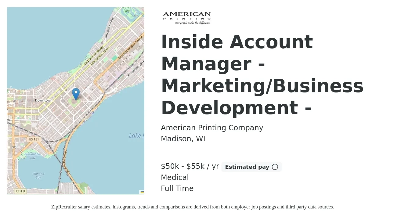 American Printing Company job posting for a Inside Account Manager - Marketing/Business Development - in Madison, WI with a salary of $50,000 to $55,000 Yearly and benefits including retirement, life_insurance, medical, and pto with a map of Madison location.