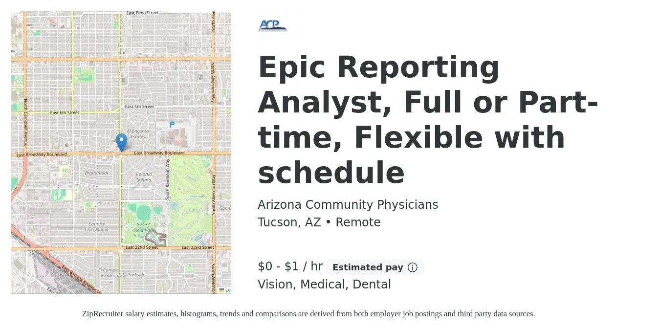 Arizona Community Physicians job posting for a Epic Reporting Analyst, Full or Part-time, Flexible with schedule in Tucson, AZ with a salary of $1 to $2 Hourly and benefits including life_insurance, medical, pto, retirement, vision, and dental with a map of Tucson location.