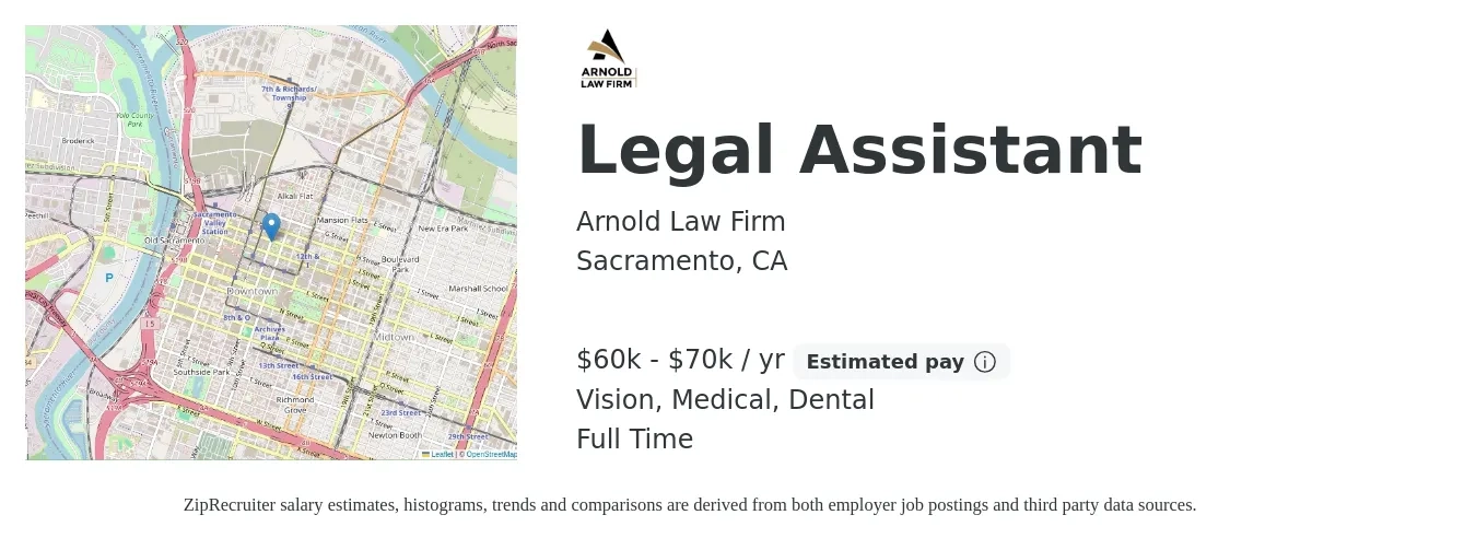 Arnold Law Firm job posting for a Legal Assistant in Sacramento, CA with a salary of $60,000 to $70,000 Yearly and benefits including vision, dental, life_insurance, medical, pto, and retirement with a map of Sacramento location.