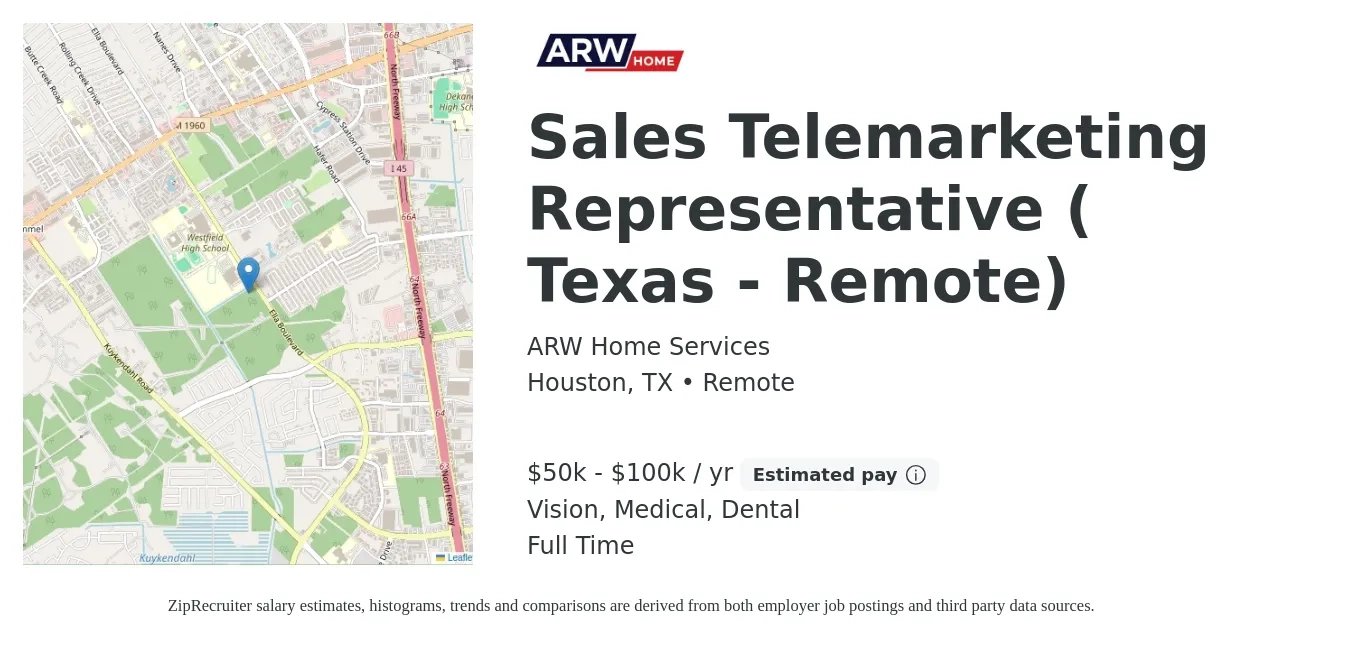 ARW Home Services job posting for a Sales Telemarketing Representative ( Texas - Remote) in Houston, TX with a salary of $50,000 to $100,000 Yearly and benefits including retirement, vision, dental, life_insurance, and medical with a map of Houston location.
