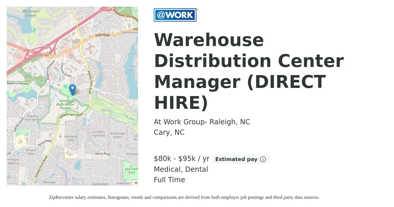 At Work Group- Raleigh, NC job posting for a Warehouse Distribution Center Manager (DIRECT HIRE) in Cary, NC with a salary of $80,000 to $95,000 Yearly and benefits including dental, life_insurance, and medical with a map of Cary location.