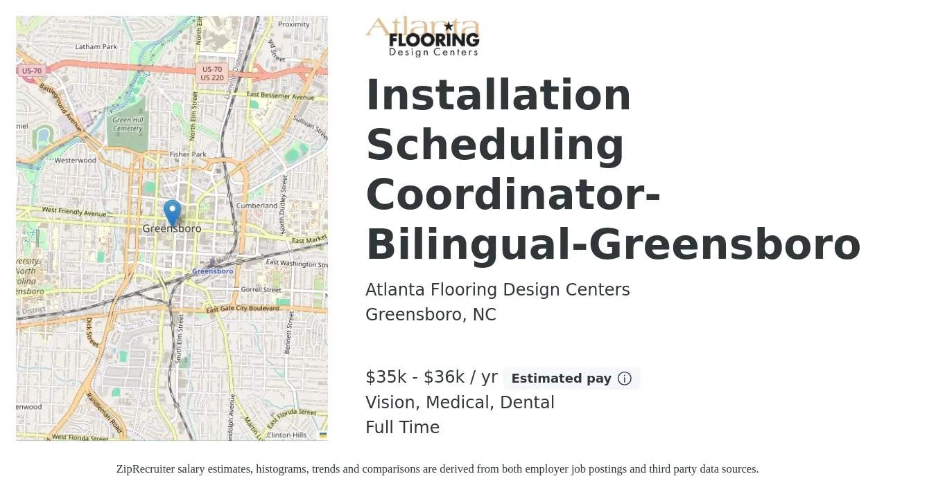 Atlanta Flooring Design Centers job posting for a Installation Scheduling Coordinator-Bilingual-Greensboro in Greensboro, NC with a salary of $35,000 to $36,000 Yearly and benefits including vision, dental, life_insurance, medical, and retirement with a map of Greensboro location.