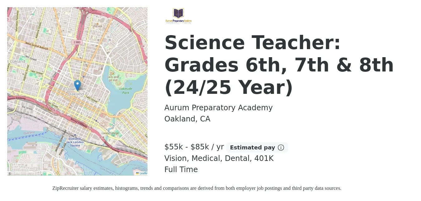 Aurum Preparatory Academy job posting for a Science Teacher: Grades 6th, 7th & 8th (24/25 Year) in Oakland, CA with a salary of $55,000 to $85,000 Yearly and benefits including medical, vision, 401k, dental, and life_insurance with a map of Oakland location.