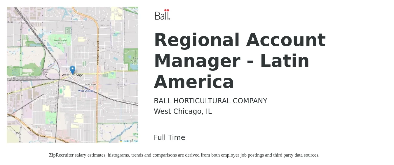 BALL HORTICULTURAL COMPANY job posting for a Regional Account Manager - Latin America in West Chicago, IL with a salary of $73,000 to $117,000 Yearly with a map of West Chicago location.