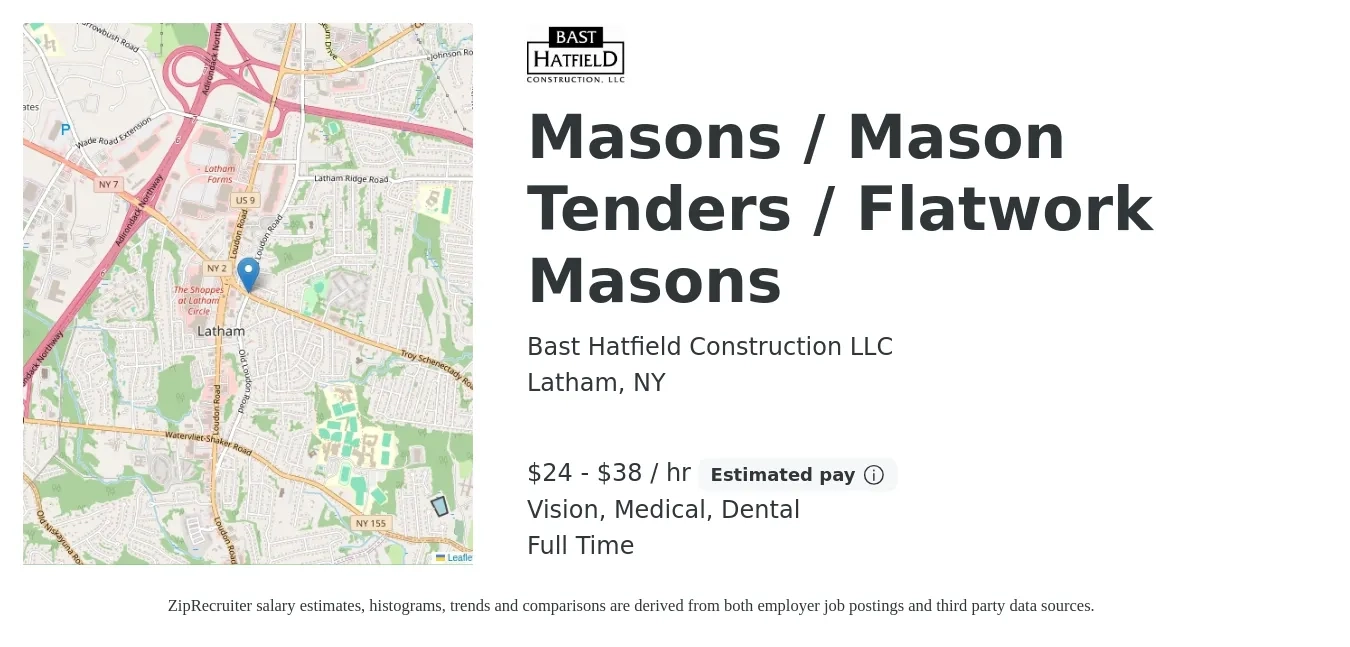 Bast Hatfield Construction LLC job posting for a Masons / Mason Tenders / Flatwork Masons in Latham, NY with a salary of $25 to $40 Hourly and benefits including dental, life_insurance, medical, retirement, and vision with a map of Latham location.