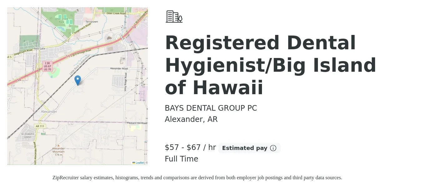 BAYS DENTAL GROUP PC job posting for a Registered Dental Hygienist/Big Island of Hawaii in Alexander, AR with a salary of $60 to $70 Hourly with a map of Alexander location.