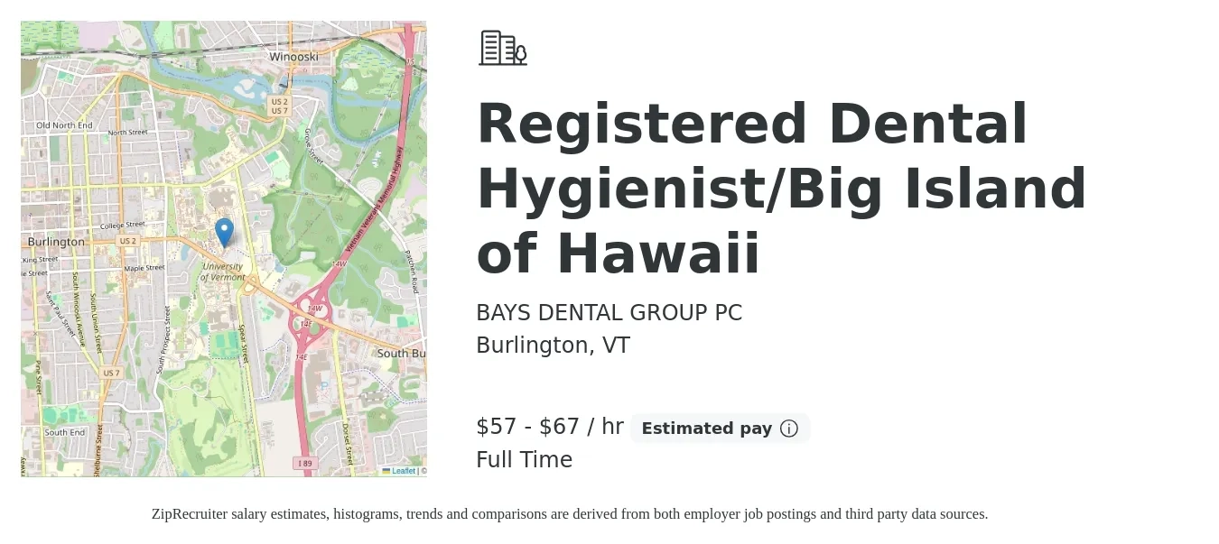 BAYS DENTAL GROUP PC job posting for a Registered Dental Hygienist/Big Island of Hawaii in Burlington, VT with a salary of $60 to $70 Hourly with a map of Burlington location.