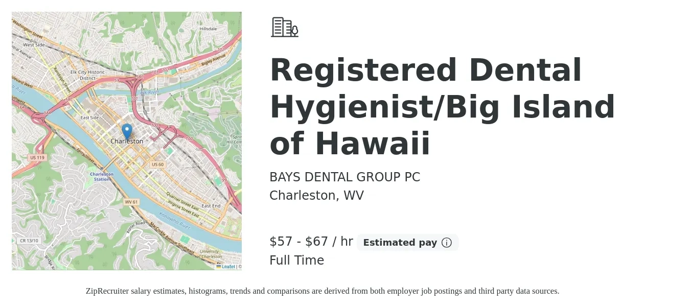 BAYS DENTAL GROUP PC job posting for a Registered Dental Hygienist/Big Island of Hawaii in Charleston, WV with a salary of $60 to $70 Hourly with a map of Charleston location.