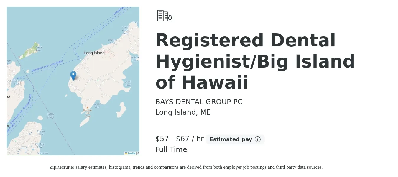 BAYS DENTAL GROUP PC job posting for a Registered Dental Hygienist/Big Island of Hawaii in Long Island, ME with a salary of $60 to $70 Hourly with a map of Long Island location.