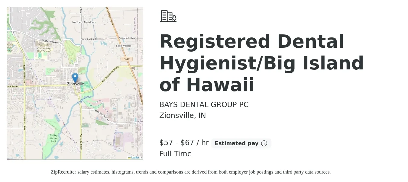 BAYS DENTAL GROUP PC job posting for a Registered Dental Hygienist/Big Island of Hawaii in Zionsville, IN with a salary of $60 to $70 Hourly with a map of Zionsville location.