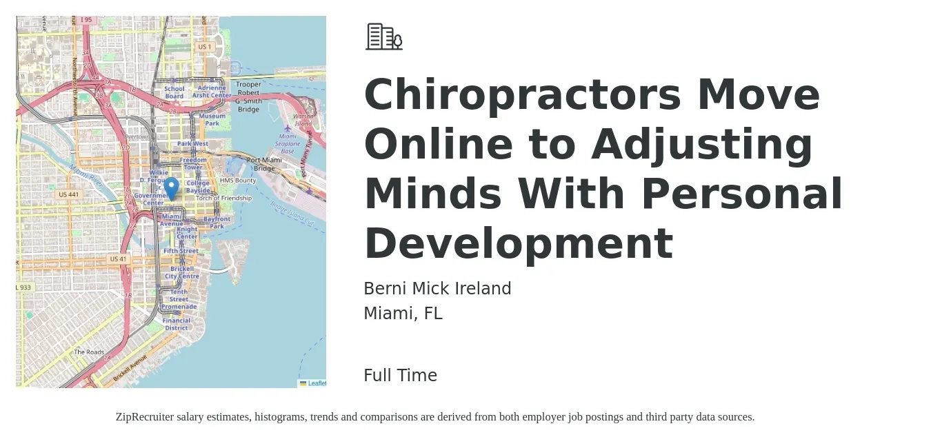 Berni Mick Ireland job posting for a Chiropractors Move Online to Adjusting Minds With Personal Development in Miami, FL with a salary of $73,200 to $89,400 Yearly with a map of Miami location.