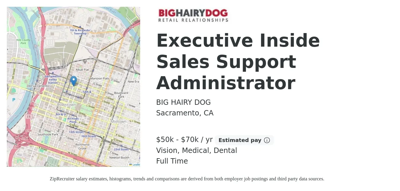 BIG HAIRY DOG job posting for a Executive Inside Sales Support Administrator in Sacramento, CA with a salary of $50,000 to $70,000 Yearly and benefits including dental, life_insurance, medical, retirement, and vision with a map of Sacramento location.