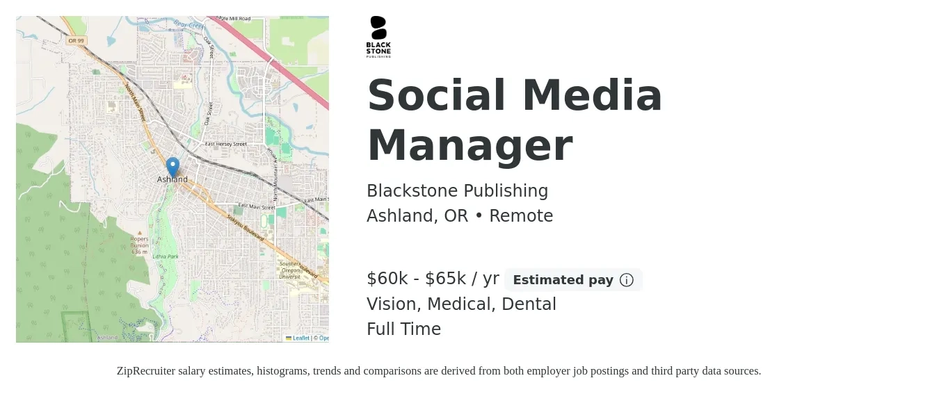Blackstone Publishing job posting for a Social Media Manager in Ashland, OR with a salary of $60,000 to $65,000 Yearly and benefits including pto, retirement, vision, dental, life_insurance, and medical with a map of Ashland location.