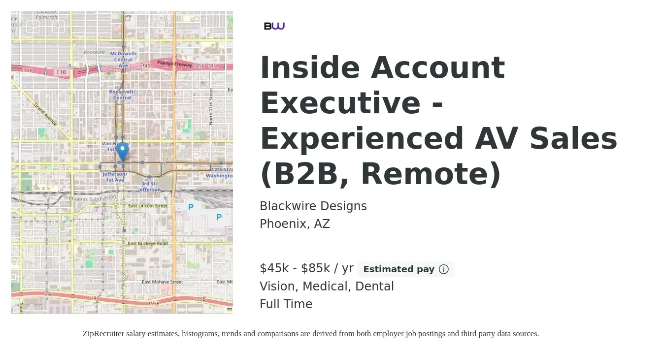Blackwire Designs job posting for a Inside Account Executive - Experienced AV Sales (B2B, Remote) in Phoenix, AZ with a salary of $45,000 to $85,000 Yearly and benefits including dental, life_insurance, medical, pto, retirement, and vision with a map of Phoenix location.