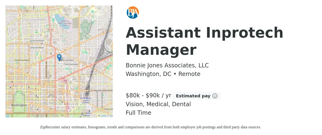 Bonnie Jones Associates, LLC job posting for a Assistant Inprotech Manager in Washington, DC with a salary of $80,000 to $90,000 Yearly and benefits including medical, retirement, vision, dental, and life_insurance with a map of Washington location.