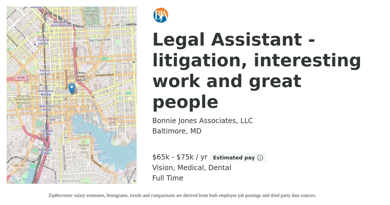 Bonnie Jones Associates, LLC job posting for a Legal Assistant - litigation, interesting work and great people in Baltimore, MD with a salary of $65,000 to $75,000 Yearly and benefits including life_insurance, medical, retirement, vision, and dental with a map of Baltimore location.