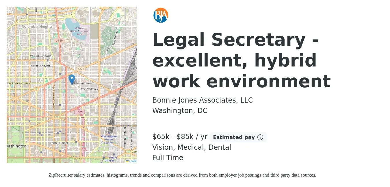 Bonnie Jones Associates, LLC job posting for a Legal Secretary - excellent, hybrid work environment in Washington, DC with a salary of $65,000 to $85,000 Yearly and benefits including life_insurance, medical, retirement, vision, and dental with a map of Washington location.