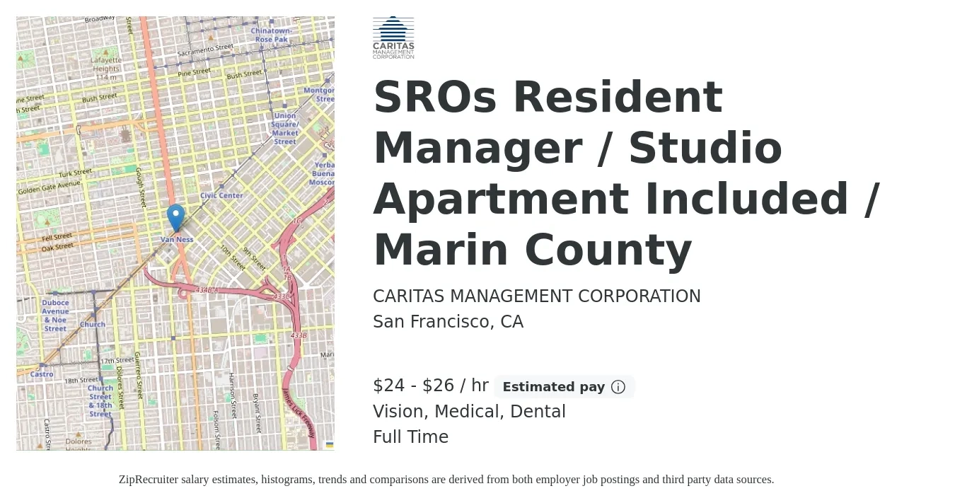 CARITAS MANAGEMENT CORPORATION job posting for a SROs Resident Manager / Studio Apartment Included / Marin County in San Francisco, CA with a salary of $25 to $28 Hourly and benefits including dental, life_insurance, medical, retirement, and vision with a map of San Francisco location.