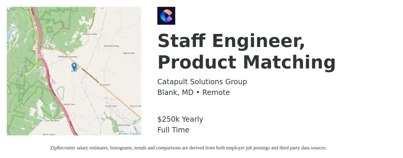 Catapult Solutions Group job posting for a Staff Engineer, Product Matching in Blank, MD with a salary of $250,000 Yearly with a map of Blank location.