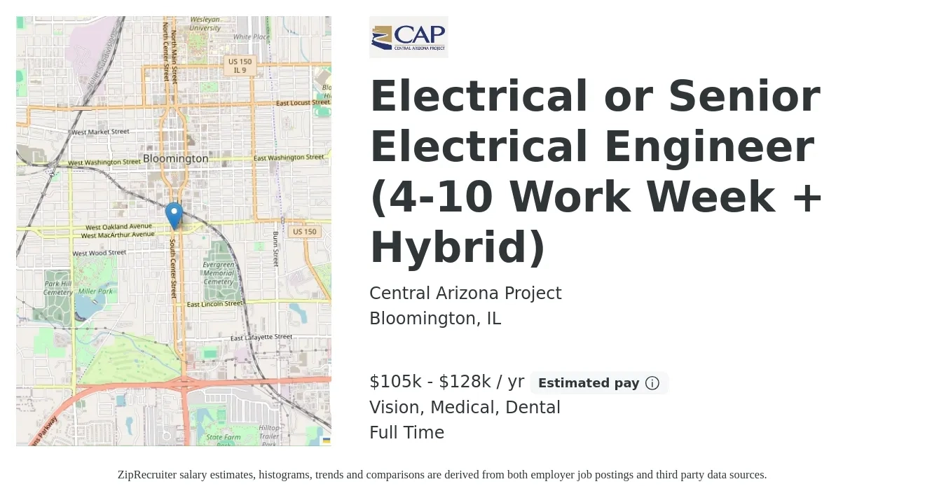Central Arizona Project job posting for a Electrical or Senior Electrical Engineer (4-10 Work Week + Hybrid) in Bloomington, IL with a salary of $105,000 to $128,000 Yearly and benefits including dental, life_insurance, medical, pto, retirement, and vision with a map of Bloomington location.