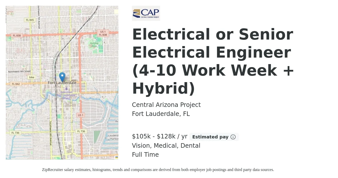 Central Arizona Project job posting for a Electrical or Senior Electrical Engineer (4-10 Work Week + Hybrid) in Fort Lauderdale, FL with a salary of $105,000 to $128,000 Yearly and benefits including medical, pto, retirement, vision, dental, and life_insurance with a map of Fort Lauderdale location.