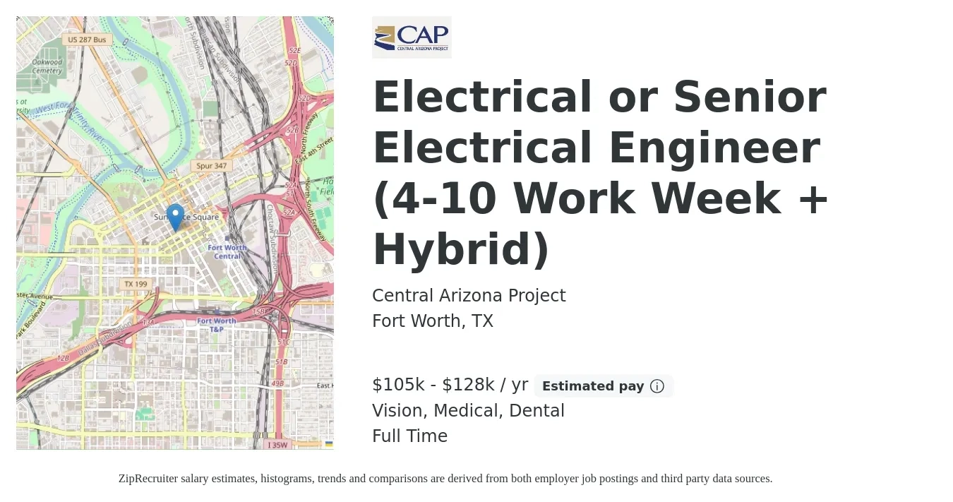 Central Arizona Project job posting for a Electrical or Senior Electrical Engineer (4-10 Work Week + Hybrid) in Fort Worth, TX with a salary of $105,000 to $128,000 Yearly and benefits including retirement, vision, dental, life_insurance, medical, and pto with a map of Fort Worth location.