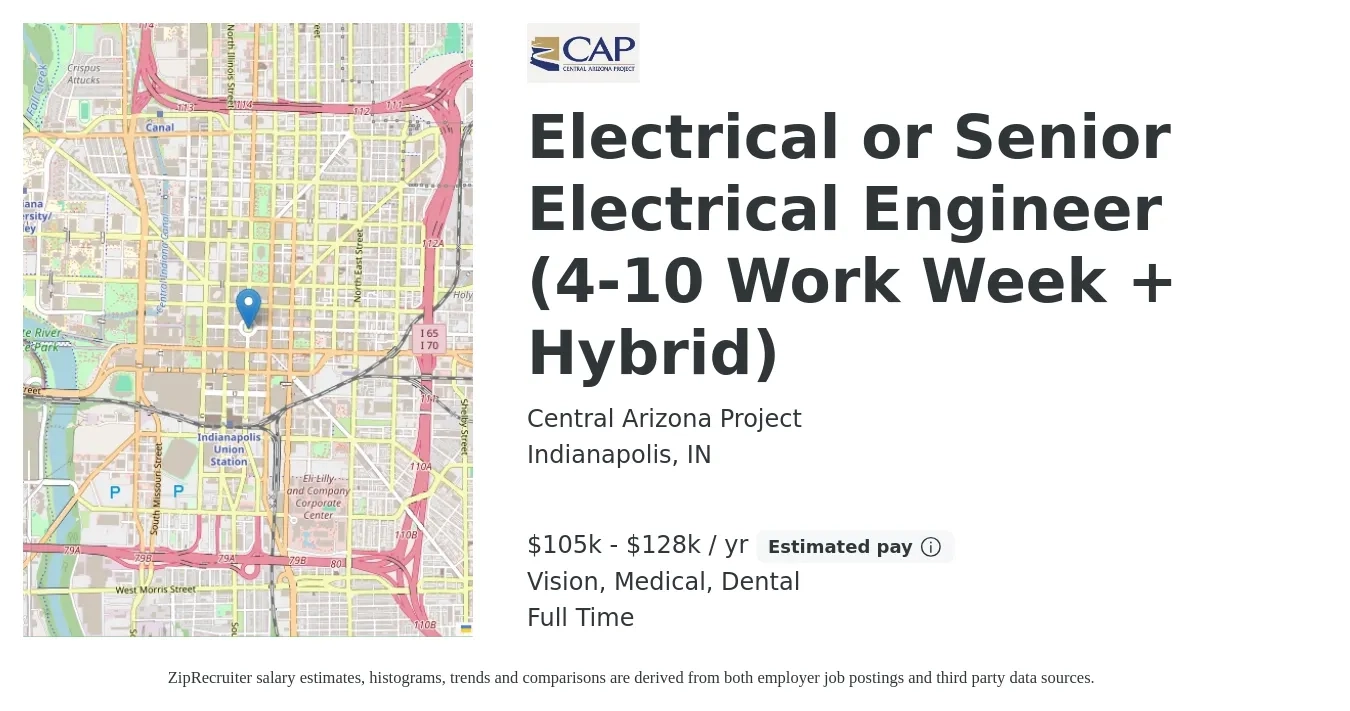 Central Arizona Project job posting for a Electrical or Senior Electrical Engineer (4-10 Work Week + Hybrid) in Indianapolis, IN with a salary of $105,000 to $128,000 Yearly and benefits including pto, retirement, vision, dental, life_insurance, and medical with a map of Indianapolis location.