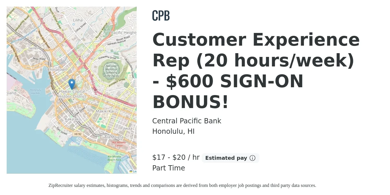 Central Pacific Bank job posting for a Customer Experience Rep (20 hours/week) - $600 SIGN-ON BONUS! in Honolulu, HI with a salary of $18 to $22 Hourly with a map of Honolulu location.