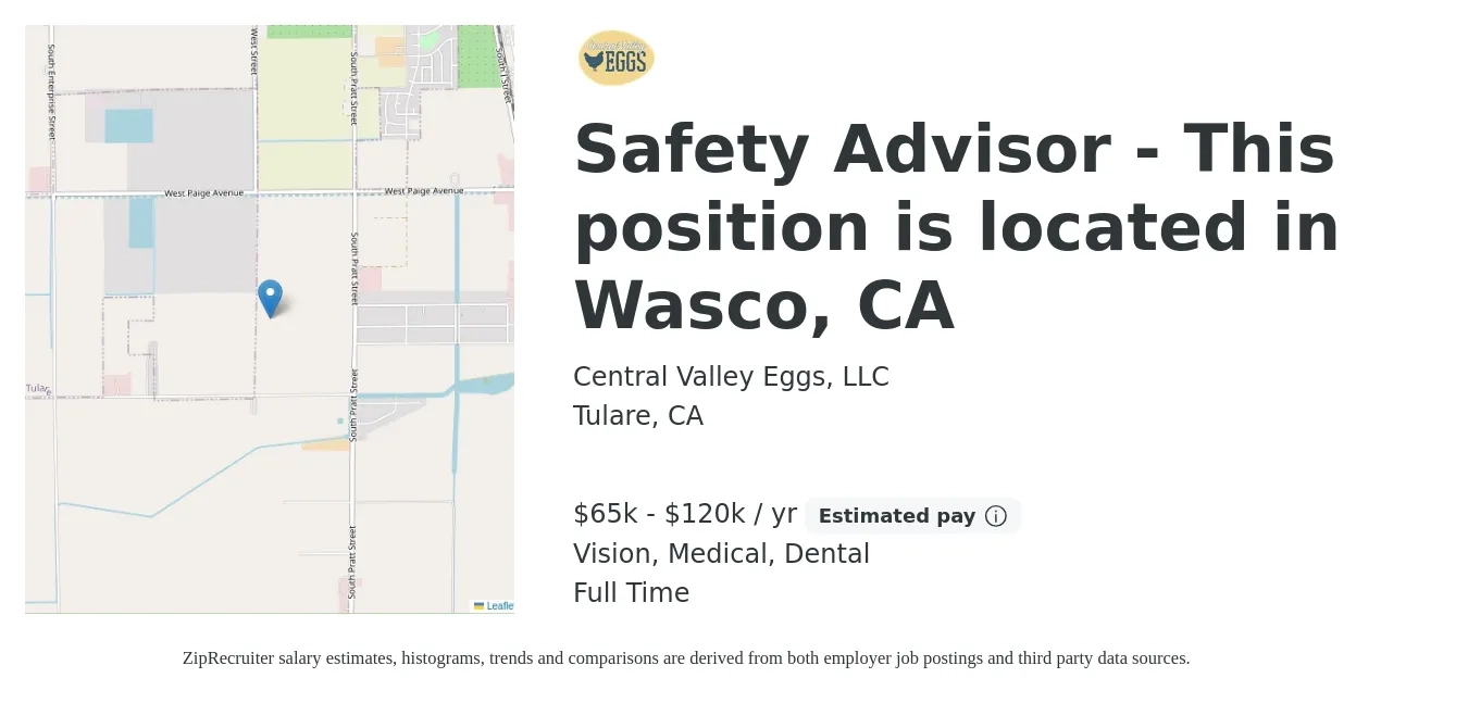 Central Valley Eggs, LLC job posting for a Safety Advisor - This position is located in Wasco, CA in Tulare, CA with a salary of $65,000 to $120,000 Yearly and benefits including dental, life_insurance, medical, retirement, and vision with a map of Tulare location.